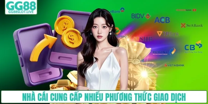 Nhà cái cung cấp nhiều phương thức giao dịch