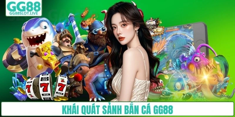 Khái quát sảnh bắn cá GG88