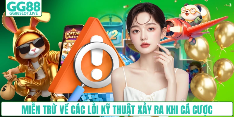 Miễn trừ về các lỗi kỹ thuật xảy ra khi cá cược tại GG88