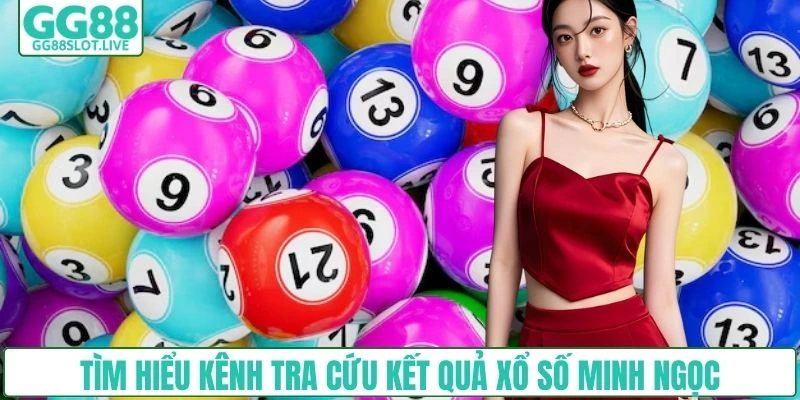 Tìm hiểu kênh tra cứu kết quả xổ số Minh Ngọc