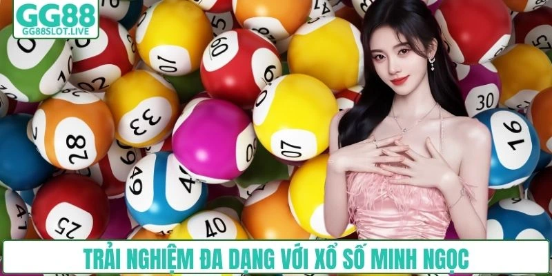 Trải nghiệm đa dạng với xổ số Minh Ngọc